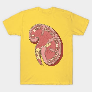 I Hope You Get Kidney Stones T-Shirt